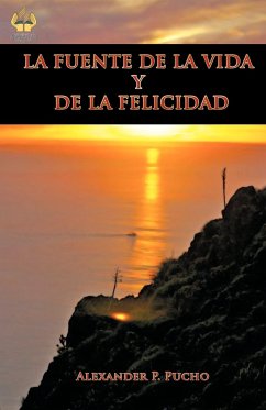 LA FUENTE DE LA VIDA Y DE LA FELICIDAD - Pucho, Alexander P.