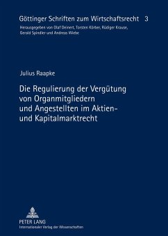 Die Regulierung der Vergütung von Organmitgliedern und Angestellten im Aktien- und Kapitalmarktrecht - Raapke, Julius