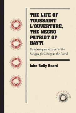 The Life of Toussaint L'Ouverture, the Negro Patriot of Hayti - Beard, John Relly