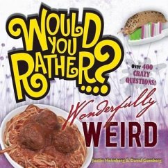 Would You Rather...? Wonderfully Weird - Heimberg, Justin; Gomberg, David