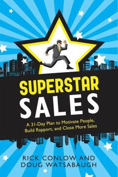 Superstar Sales: A 31-Day Plan to Motivate People, Build Rapport, and Close More Sales - Conlow, Rick; Watsabaugh, Doug