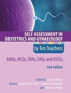 Self Assessment in Obstetrics and Gynaecology by Ten Teachers 2E EMQs, MCQs, SBAs, SAQs & OSCEs - Aiken, Catherine; Brockelsby, Jeremy (The Rosie Maternity Hospital and Addenbrooke's H; Phillips, Christian (DM MRCOG Consultant Obstetrician and Gynaecolog