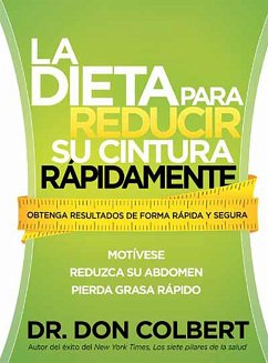 La Dieta Para Reducir Su Cintura Rápidamente: Obtenga Resultados de Forma Rápida Y Segura / The Rapid Waist Reduction Diet: Get Results Quickly and Safely - Colbert, Don