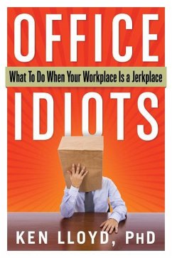 Office Idiots: What to Do When Your Workplace Is a Jerkplace - Lloyd, Kenneth