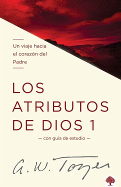 Los Atributos de Dios - Vol. 1 / The Attributes of God - Volume 1: A Journey Int O the Father's Heart - Tozer, A W