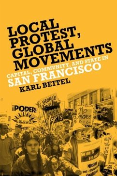 Local Protests, Global Movements: Capital, Community, and State in San Francisco - Beitel, Karl