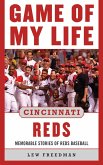 Game of My Life Cincinnati Reds: Memorable Stories of Reds Baseball