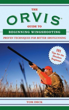 The Orvis Guide to Beginning Wingshooting - Deck, Tom