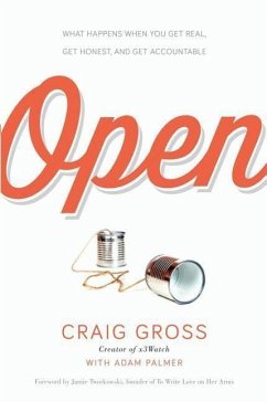 Open: What Happens When You Get Real, Get Honest, and Get Accountable - Gross, Craig; Palmer, Adam