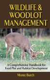 Wildlife & Woodlot Management: A Comprehensive Handbook for Food Plot and Habitat Development