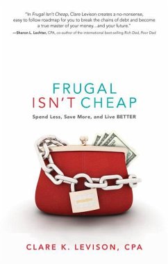 Frugal Isn't Cheap: Spend Less, Save More, and Live Better - Levison, Clare