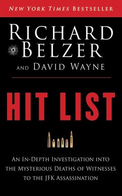 Hit List: An In-Depth Investigation Into the Mysterious Deaths of Witnesses to the JFK Assassination - Belzer, Richard; Wayne, David