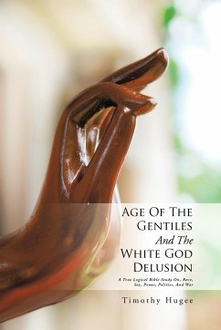 Age of the Gentiles and the White God Delusion - Hugee, Timothy