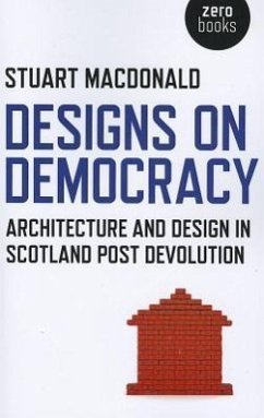 Designs on Democracy: Architecture and Design in Scotland Post-Devolution - Macdonald, Stuart