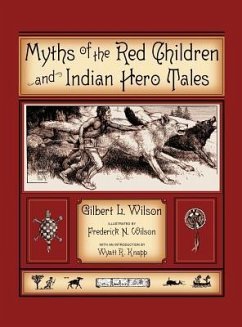 Myths Of The Red Children & Indian Hero Tales - Wilson, Gilbert L.