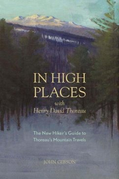In High Places with Henry David Thoreau: A Hiker's Guide with Routes & Maps - Gibson, John