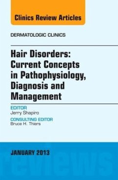 Hair Disorders: Current Concepts in Pathophysiology, Diagnosis and Management, An Issue of Dermatologic Clinics - Shapiro, Jerry