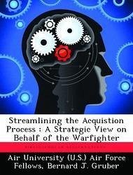 Cover Streamlining the Acquistion Process: A Strategic View on Behalf of the Warfighter