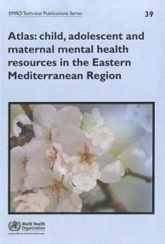 Atlas: Child, Adolescent and Maternal Mental Health Resources in the Eastern Mediterranean Region - Who Regional Office for the Eastern Mediterranean