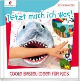 Jetzt mach ich was! Coole Bastel-Ideen für Kids