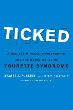 Ticked: A Medical Miracle, a Friendship, and the Weird World of Tourette Syndrome - Fussell, James A.; Matovic, Jeffrey P.