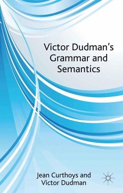 Victor Dudman's Grammar and Semantics - Curthoys, Jean;Dudman, Victor H.