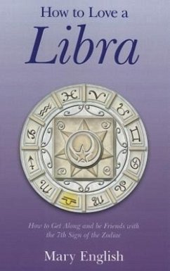 How to Love a Libra: How to Get Along and Be Friends with the 7th Sign of the Zodiac - English, Mary