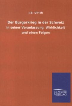 Der Bürgerkrieg in der Schweiz - Ulrich, J. B.