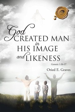 God Created Man in His Image and Likeness - Graves, Oried E.