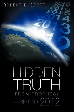 Hidden Truth from Prophecy-Beyond 2012 - Scott, Robert B.