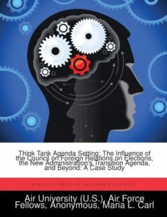 Think Tank Agenda Setting: The Influence of the Council on Foreign Relations on Elections, the New Administration's Transition Agenda, and Beyond - Carl, Maria L.