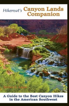 Hikernut's Canyon Lands Companion: A Guide to the Best Canyon Hikes in the American Southwest - Lane, Brian