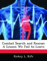 Combat Search and Rescue: A Lesson We Fail to Learn - Rife, Rickey L.