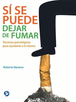 Sí Se Puede Dejar de Fumar: Técnicas Psicológicas Para Ayudarte a Ti Mismo - Navarro, Roberto