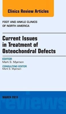 Current Issues in Treatment of Osteochondral Defects, An Issue of Foot and Ankle Clinics - Myerson, Mark S.