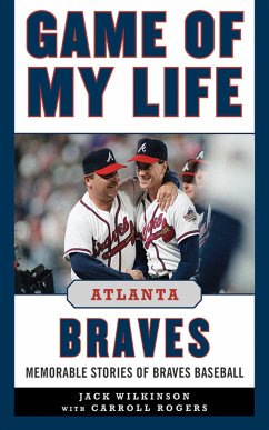 Game of My Life: Atlanta Braves: Memorable Stories of Braves Baseball - Wilkinson, Jack