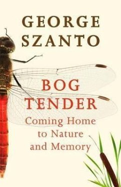 Bog Tender: Coming Home to Nature and Memory - Szanto, George