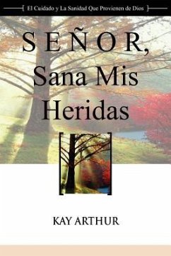 Senor, Sana MIS Heridas / Lord, Heal My Hurts: A Devotional Study on God's Care and Deliverance - Arthur, Kay