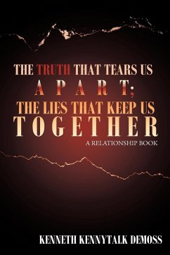 The Truth That Tears Us Apart; The Lies That Keep Us Together - DeMoss, Kenneth Kennytalk