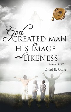 God Created Man in His Image and Likeness - Graves, Oried E.