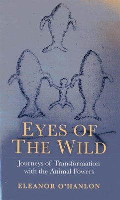 Eyes of the Wild: Journeys of Transformation with the Animal Powers - O'Hanlon, Eleanor