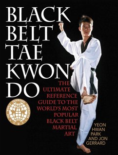 Black Belt Tae Kwon Do: The Ultimate Reference Guide to the World's Most Popular Black Belt Martial Art - Park, Yeon Hwan; Gerrard, Jon