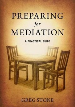 Preparing for Mediation: A Practical Guide - Stone, Greg D.
