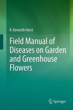 Field Manual of Diseases on Garden and Greenhouse Flowers - Horst, R. Kenneth