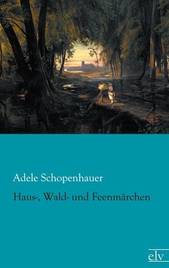 Haus-, Wald- und Feenmärchen - Schopenhauer, Adele