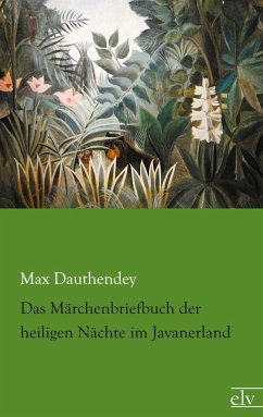 Das Märchenbriefbuch der heiligen Nächte im Javanerland - Dauthendey, Max