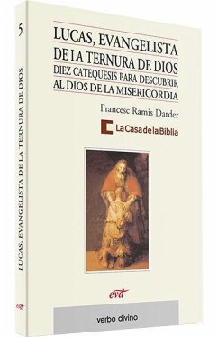 Lucas, evangelista de la ternura de Dios : diez catequesis para descubrir al Dios de la misericordia - Ramis Darder, Francesc; La Casa de La Biblia, La Casa de La Biblia- Hermandad de Sacerdotes Operarios Diocesanos Del Corazón de Jesús