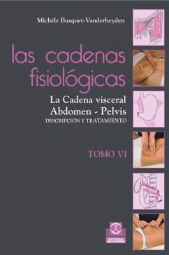 Las cadenas fisiológicas VI : la cadena visceral, abdomen-pelvis : descripción y tratamiento - Busquet-Vanderheyden, Michele