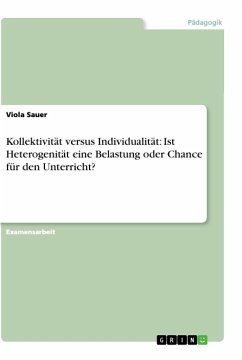 Kollektivität versus Individualität: Ist Heterogenität eine Belastung oder Chance für den Unterricht? - Sauer, Viola