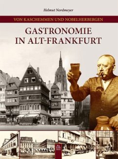 Von Kaschemmen und Nobelherbergen. Gastronomie in Alt-Frankfurt - Nordmeyer, Helmut